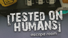 Tested on Humans: Escape Room