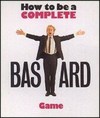 How to be a Complete Bastard Game